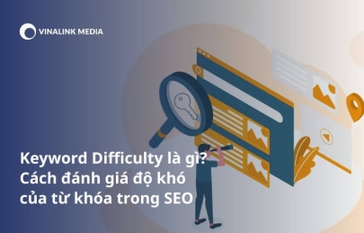 Keyword Difficulty là gì? Cách đánh giá độ khó của từ khóa trong SEO